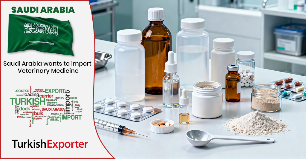 Suudi Firma Türkiye’den Veteriner İlaçları İthal Edecek