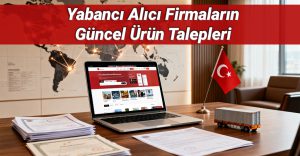 Yabancı Alıcı Firmaların Güncel Ürün Talepleri