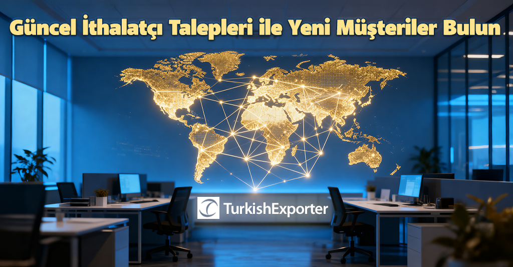 Güncel İthalatçı Talepleri ile Yeni Müşteriler Bulun