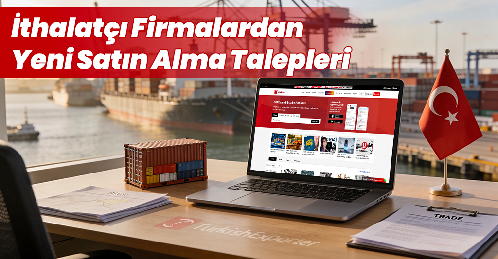 İthalatçı Firmalardan Yeni Satın Alma Talepleri