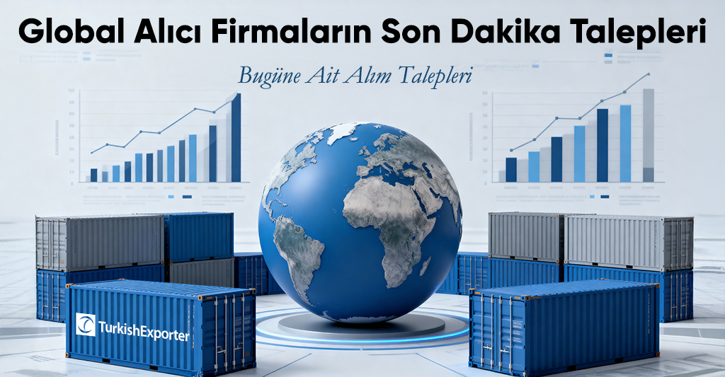 Global Alıcı Firmaların Son Dakika Talepleri