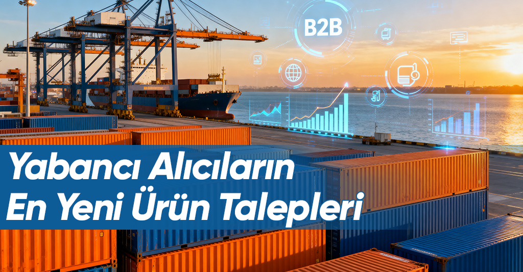 Yabancı Alıcıların En Yeni Ürün Talepleri