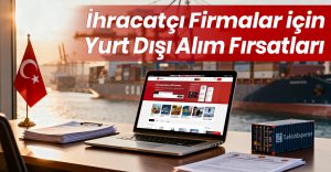 İhracatçı Firmalar için Yurt Dışı Alım Fırsatları