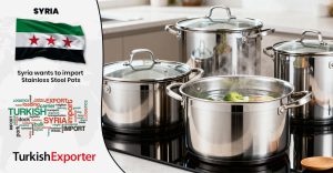 Suriye Şirketi Paslanmaz Çelik Tencere İthal Edecek