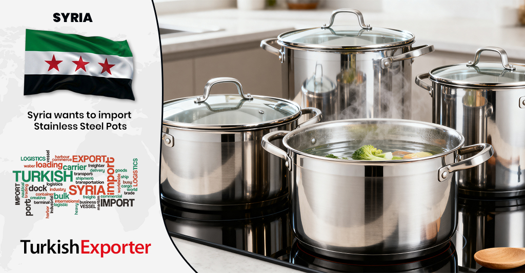 Suriye Şirketi Paslanmaz Çelik Tencere İthal Edecek