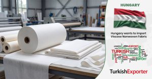 Macaristan Şirketi Dokumasız Kumaş İthal Etmek İstiyor
