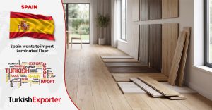 İspanyol Firma Türkiye’den Laminat Parke İthal Edecek