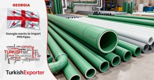 Gürcistanlı Firma Türkiye’den PPR Boru İthal Edecek