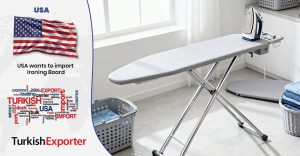 Amerikan Şirket Türkiye’den Ütü Masası İthalatı Yapacak