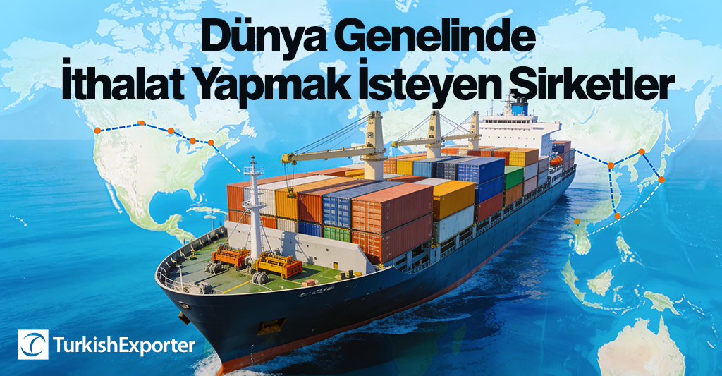 Dünya Genelinde İthalat Yapmak İsteyen Şirketler
