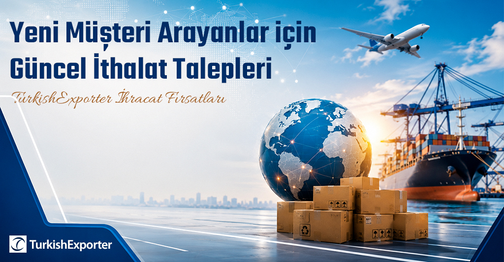 Yeni Müşteri Arayanlar için Güncel İthalat Talepleri