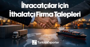 İhracatçılar için Sıcak İthalatçı Firma Talepleri