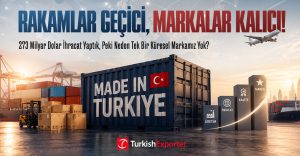 273 Milyar Dolar İhracat Yaptık, Peki Neden Tek Bir Küresel Markamız Yok?