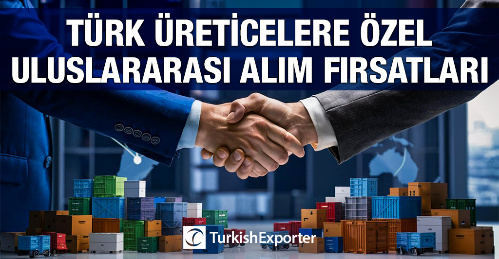 Türk Üreticilere Özel Uluslararası Alım Fırsatları