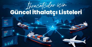 İhracatçılar İçin Güncel İthalatçı Listeleri
