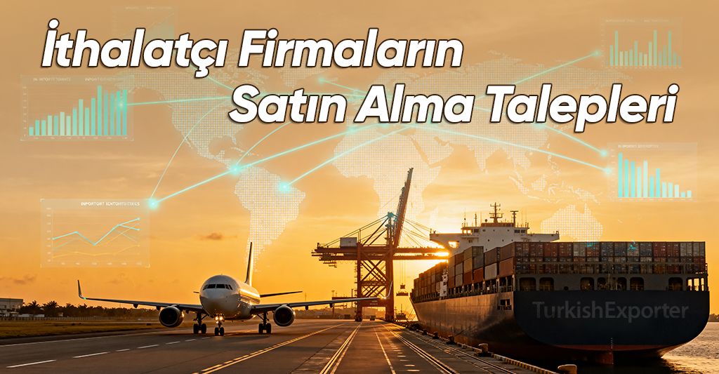 İthalatçı Firmaların Satın Alma Talepleri