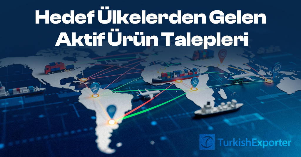 Hedef Ülkelerden Gelen Aktif Ürün Talepleri