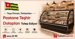 Togo Firması Türkiye’den Pastane Teşhir Dolapları Talep Ediyor