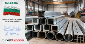 Bulgar Firma Türkiye’den Yapısal Profil İthal Edecek