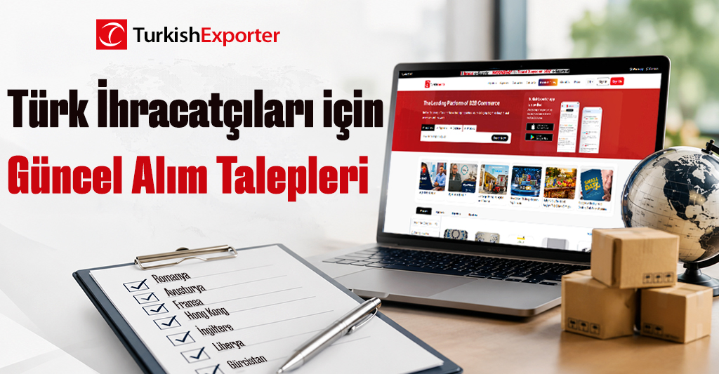 Türk İhracatçıları İçin Güncel Alım Talepleri