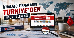 İthalatçı Firmaların Türkiye’den Ürün Talepleri
