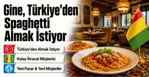 Gine, Türkiye’den Spaghetti Almak İstiyor