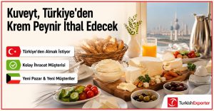 Kuveyt, Türkiye’den Krem Peynir İthal Edecek