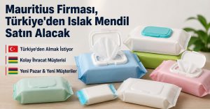 Mauritius Firması, Türkiye’den Islak Mendil Satın Alacak