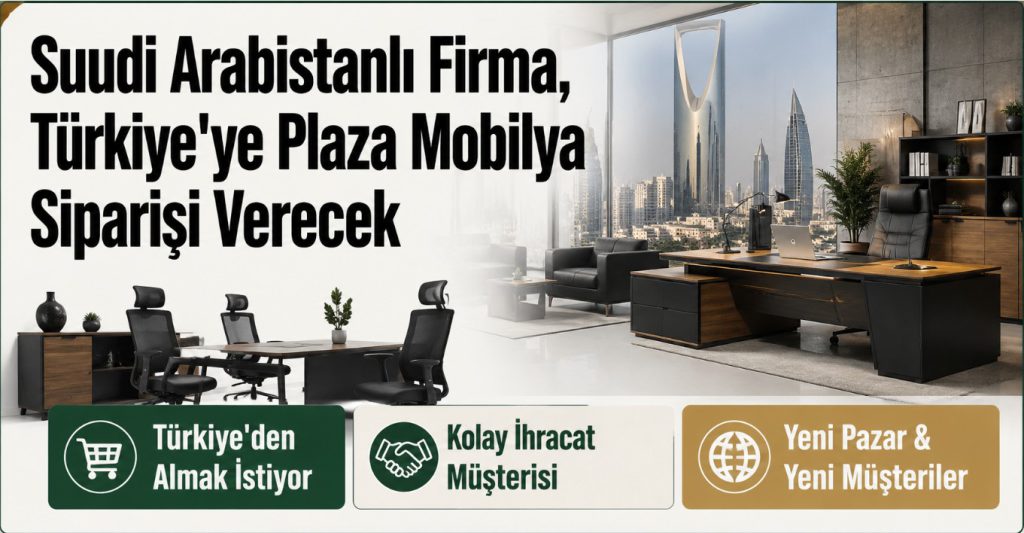 Suudi Arabistanlı Firma, Türkiye’ye Plaza Mobilya Siparişi Verecek