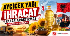 Ayçiçek Yağı İhracat Pazar Araştırması – Arnavutluk Firmaları