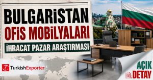 Bulgaristan Ofis Mobilyaları İhracat Pazar Araştırması