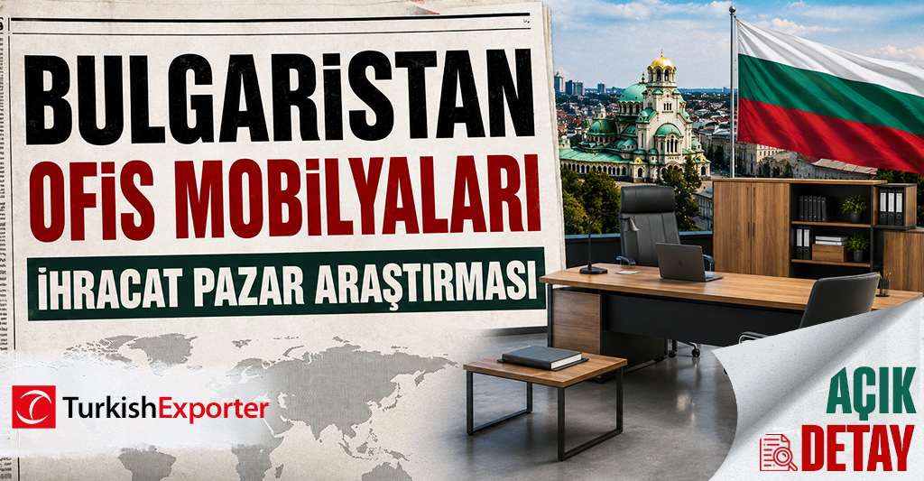 Bulgaristan Ofis Mobilyaları İhracat Pazar Araştırması