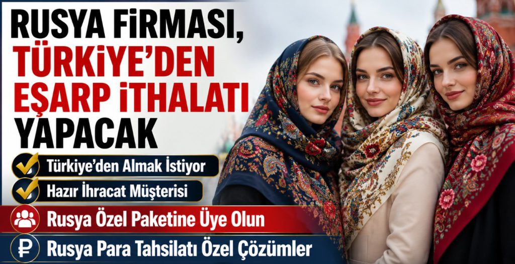 Rusya Firması, Türkiye’den Eşarp İthalatı Yapacak