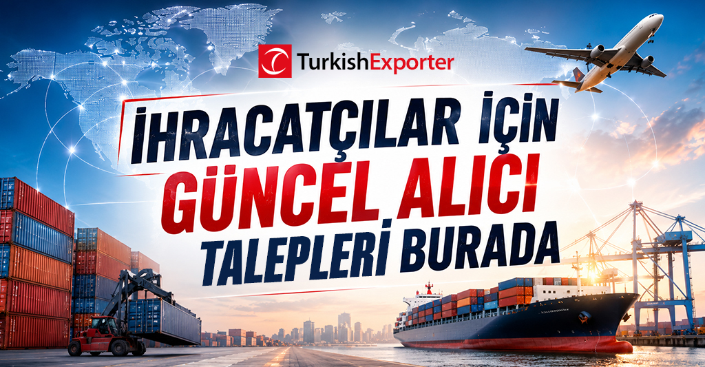 İhracatçılar İçin Güncel Alıcı Talepleri Burada