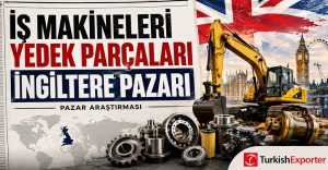 İş Makineleri Yedek Parçaları İngiltere Pazarı Pazar Araştırması
