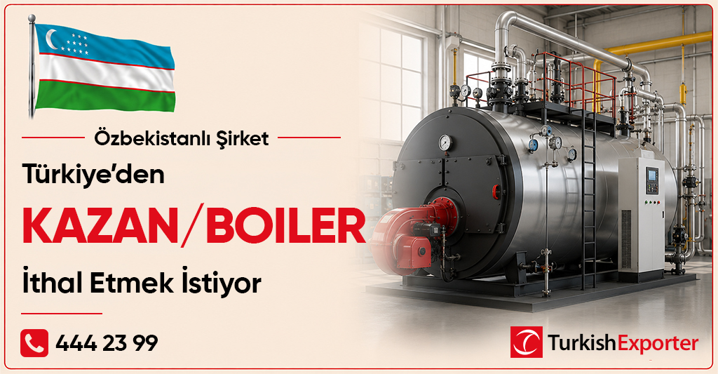 Özbekistanlı Şirket Kazan/Boiler İthal Etmek İstiyor