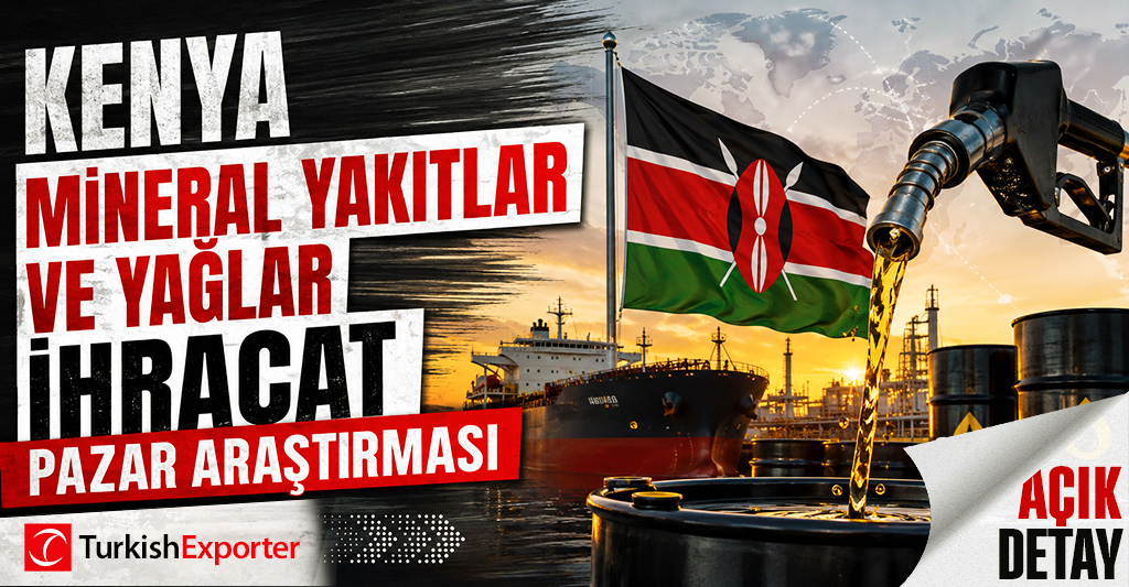 Kenya Mineral Yakıtlar ve Yağlar İhracat Pazar Araştırması