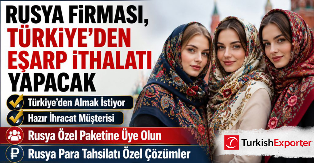 Rusya Firması, Türkiye’den Eşarp İthalatı Yapacak