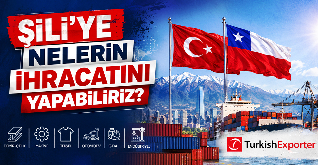 Şili’ye Nelerin İhracatını Yapabiliriz?