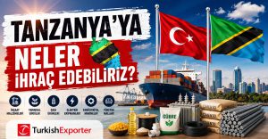 Tanzanya’ya Neler İhraç Edebiliriz?