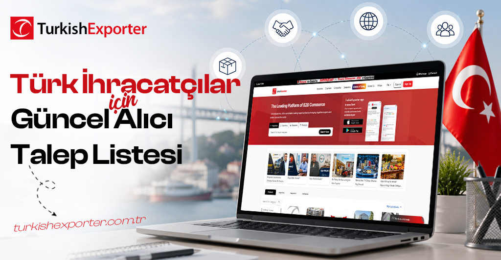Türk İhracatçılar İçin Güncel Alıcı Talep Listeleri