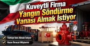 Kuveytli Firma Yangın Söndürme Vanası Almak İstiyor