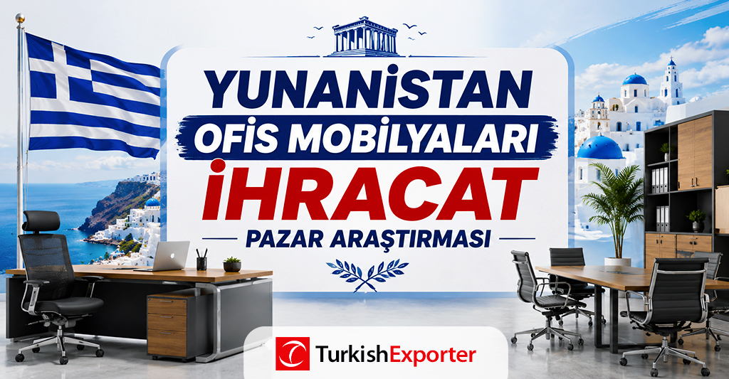 Yunanistan Ofis Mobilyaları İhracat Pazar Araştırması