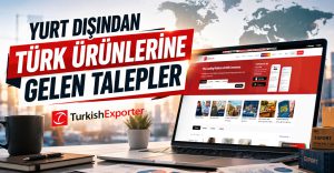 Yurt Dışından Türk Ürünlerine Gelen Talepler