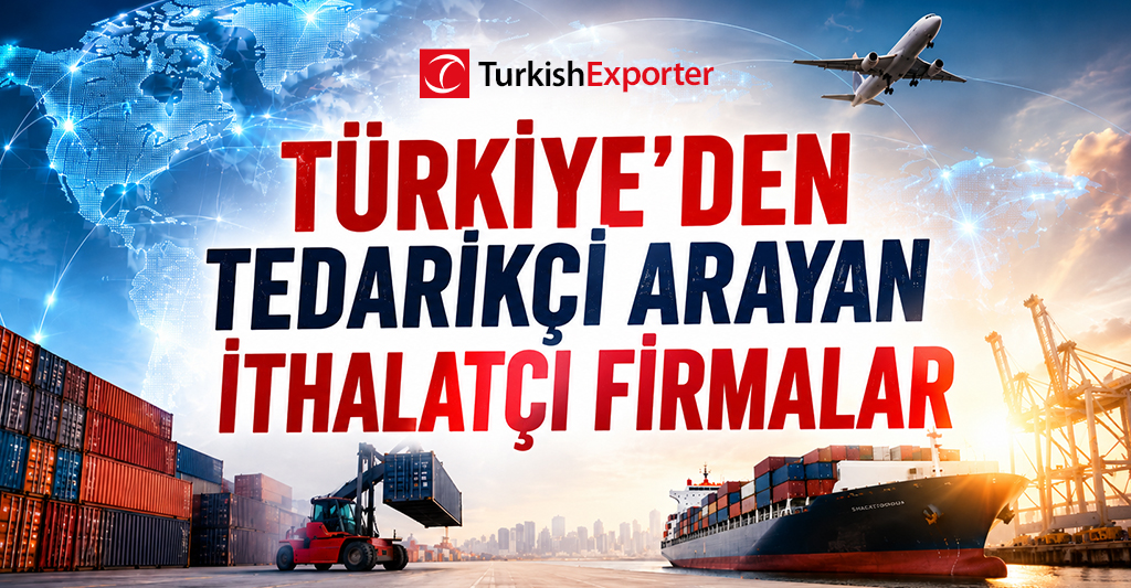 Türkiye’den Tedarikçi Arayan İthalatçı Firmalar