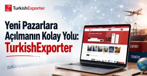 Yeni Pazarlara Açılmanın Kolay Yolu: TurkishExporter