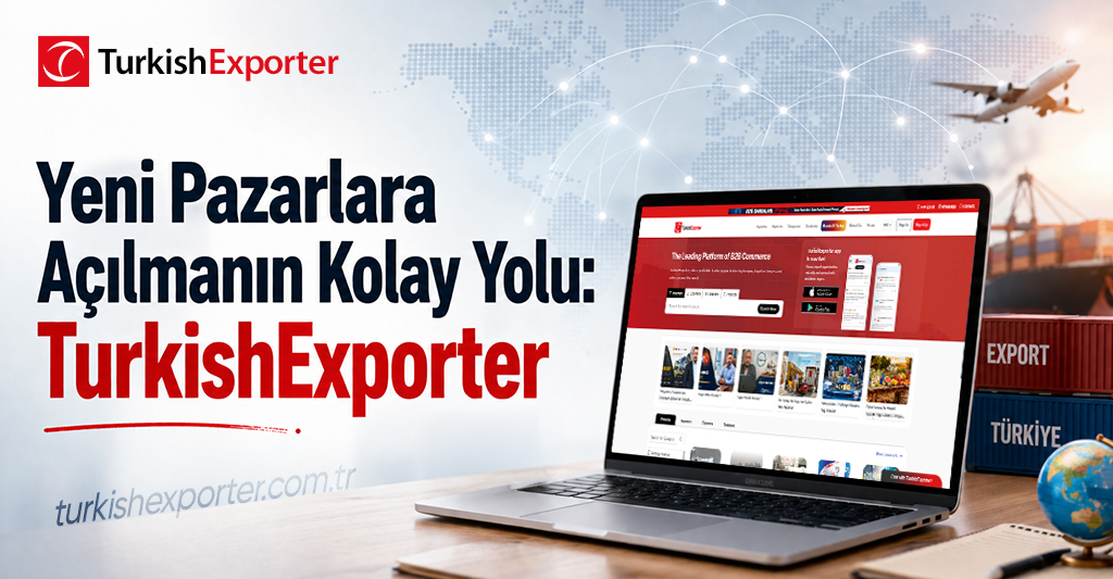 Yeni Pazarlara Açılmanın Kolay Yolu: TurkishExporter