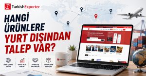 Hangi Ürünlere Yurt Dışından Talep Var?