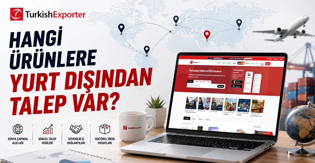 Hangi Ürünlere Yurt Dışından Talep Var?