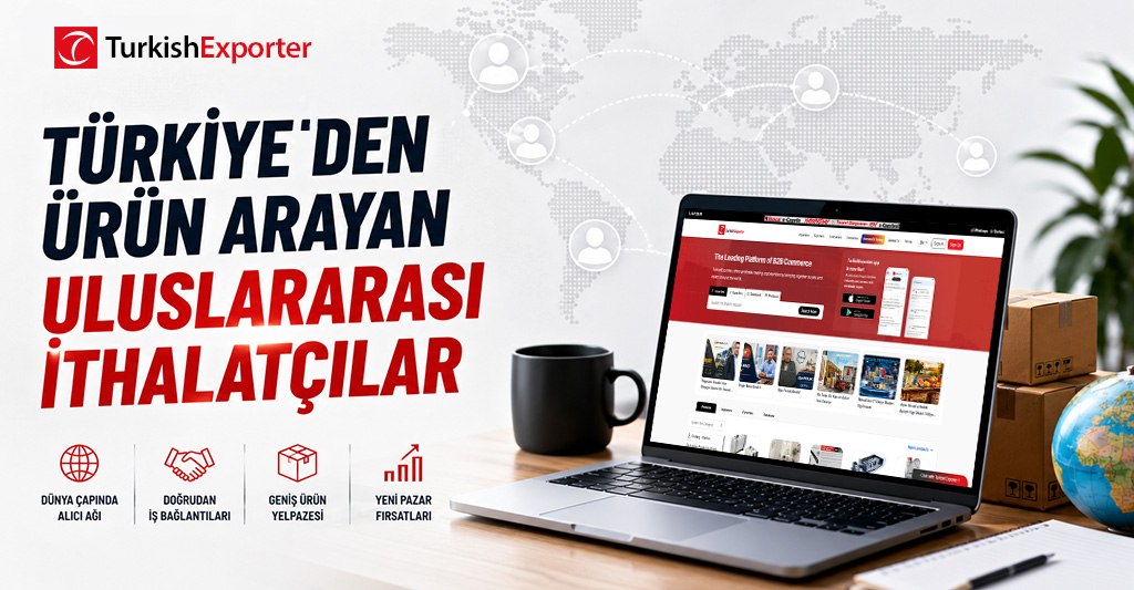 Türkiye’den Ürün Arayan Uluslararası İthalatçılar
